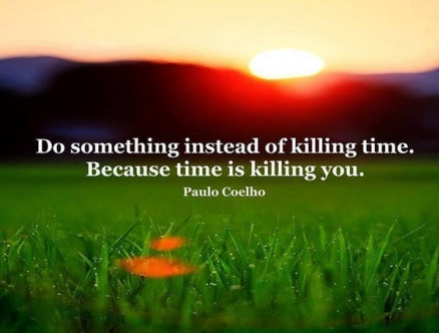 do-something-instead-of-killing-time-because-time-is-killing-you